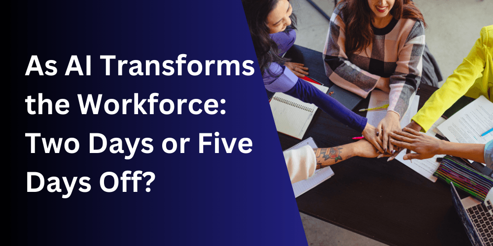 As AI Transforms the Workforce, Two Days or Five Days Off? 