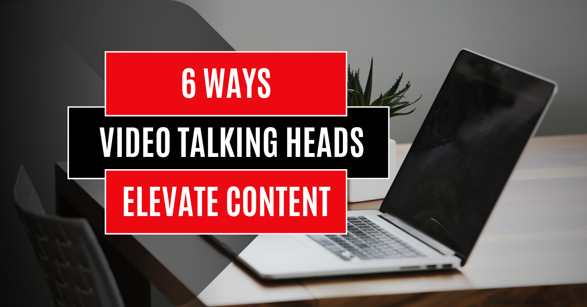 6 Ways Video Talking Heads Elevate Content