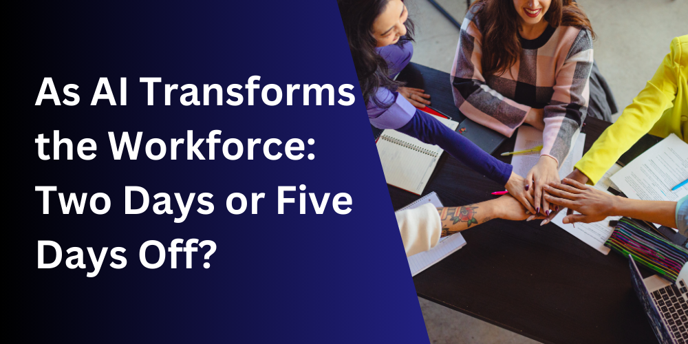 As AI Transforms the Workforce, Two Days or Five Days Off? 