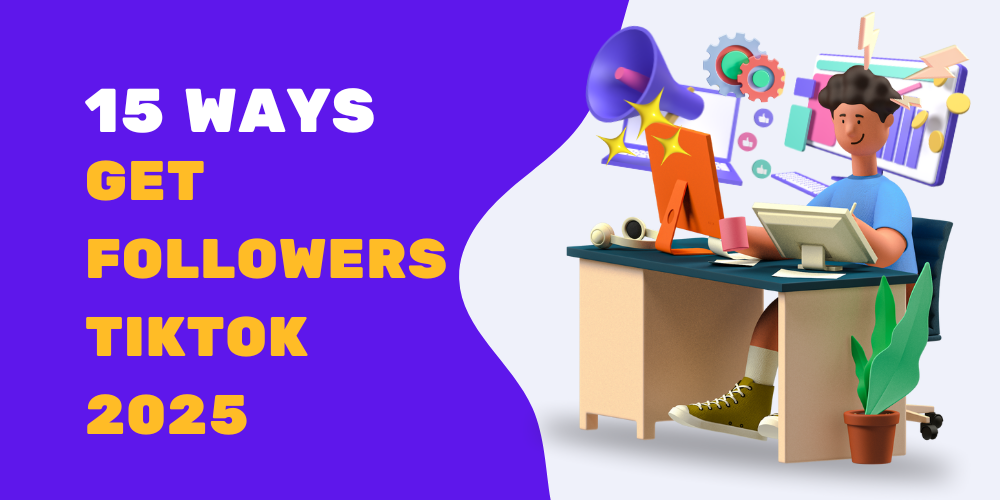15 ways to get more followers on Tiktok in 2025