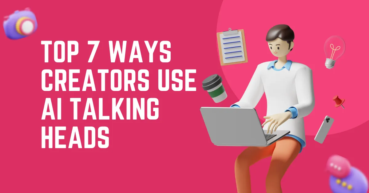 Top 7 Ways Creators Use AI Talking Heads for YouTube, TikTok, and Reels